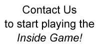 contact us to start playing the inside game!